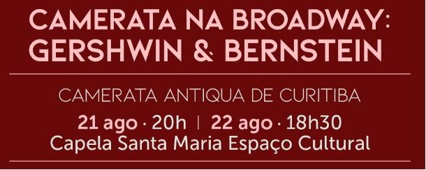 CAMERATA ANTIQUA DE CURITIBA Camerata na Broadway: Gershwin & Bernstein